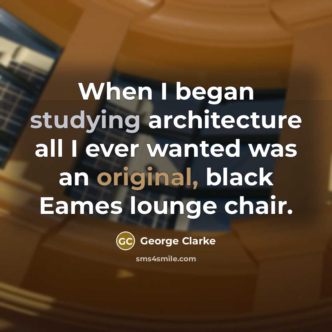“When I began studying architecture all I ever wanted was an original, black Eames lounge chair.” quote by George Clarke