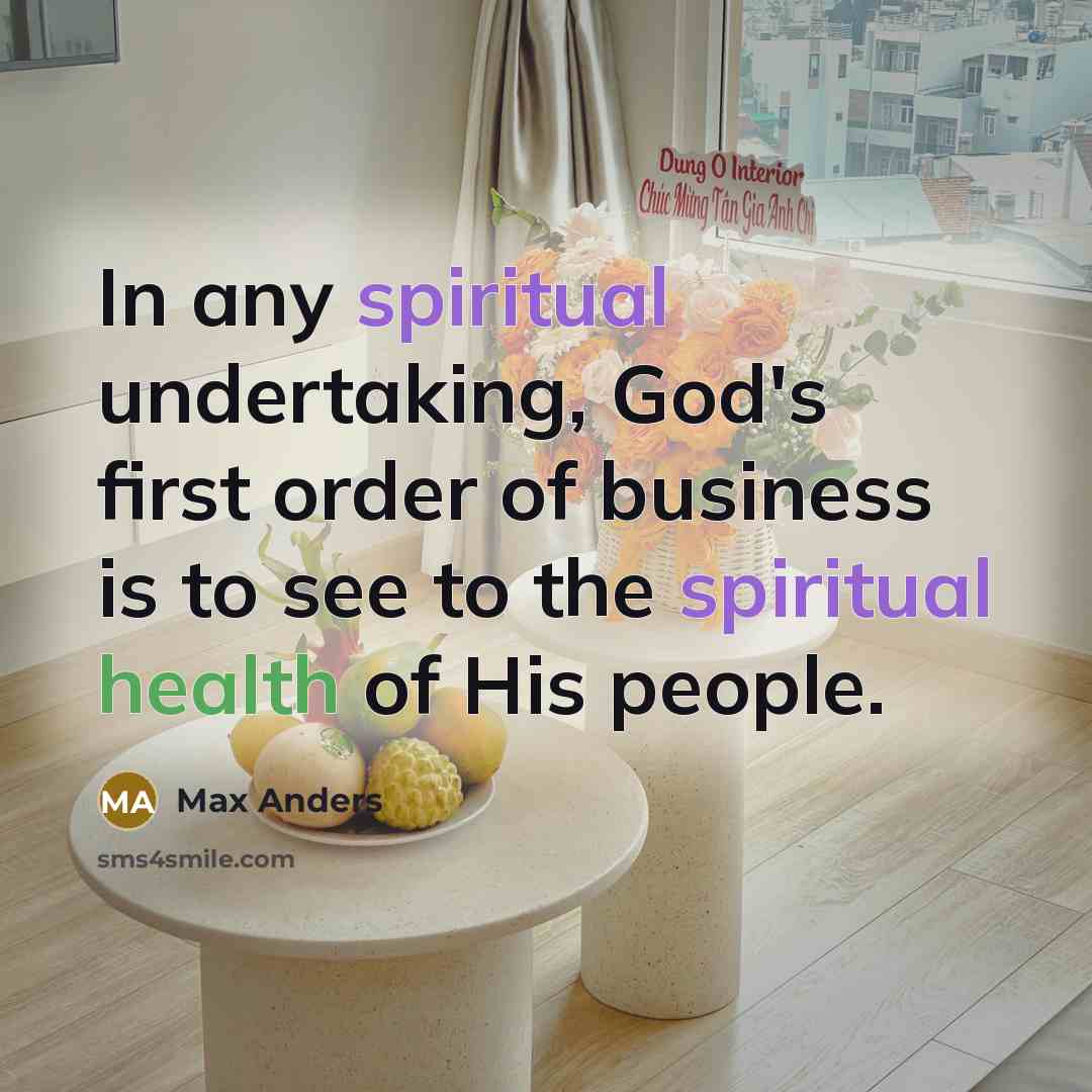 “In any spiritual undertaking, God's first order of business is to see to the spiritual health of His people.” quote by Max Anders