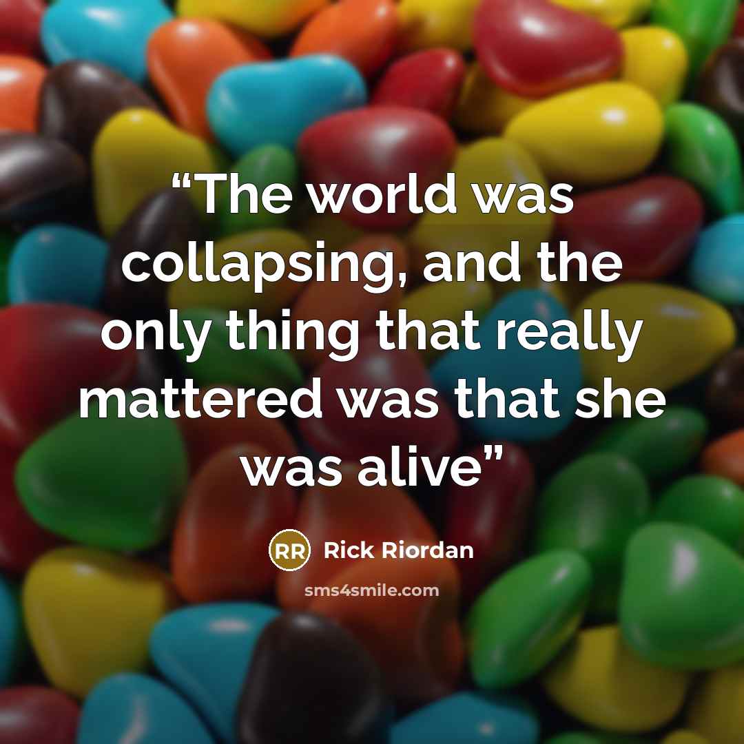 “The world was collapsing, and the only thing that really mattered was that she was alive” quote by Rick Riordan