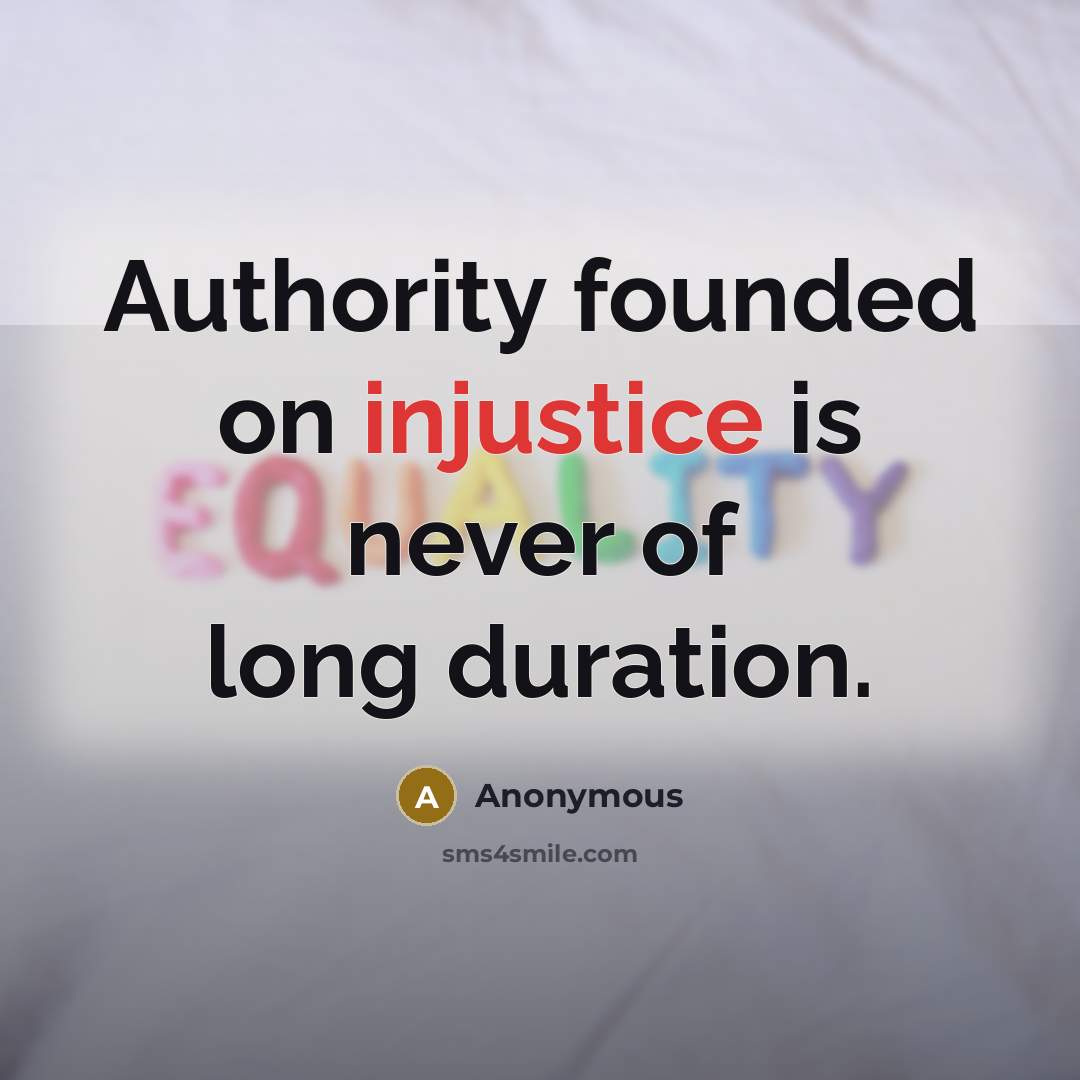 “Authority founded on injustice is never of long duration.” quote by Anonymous