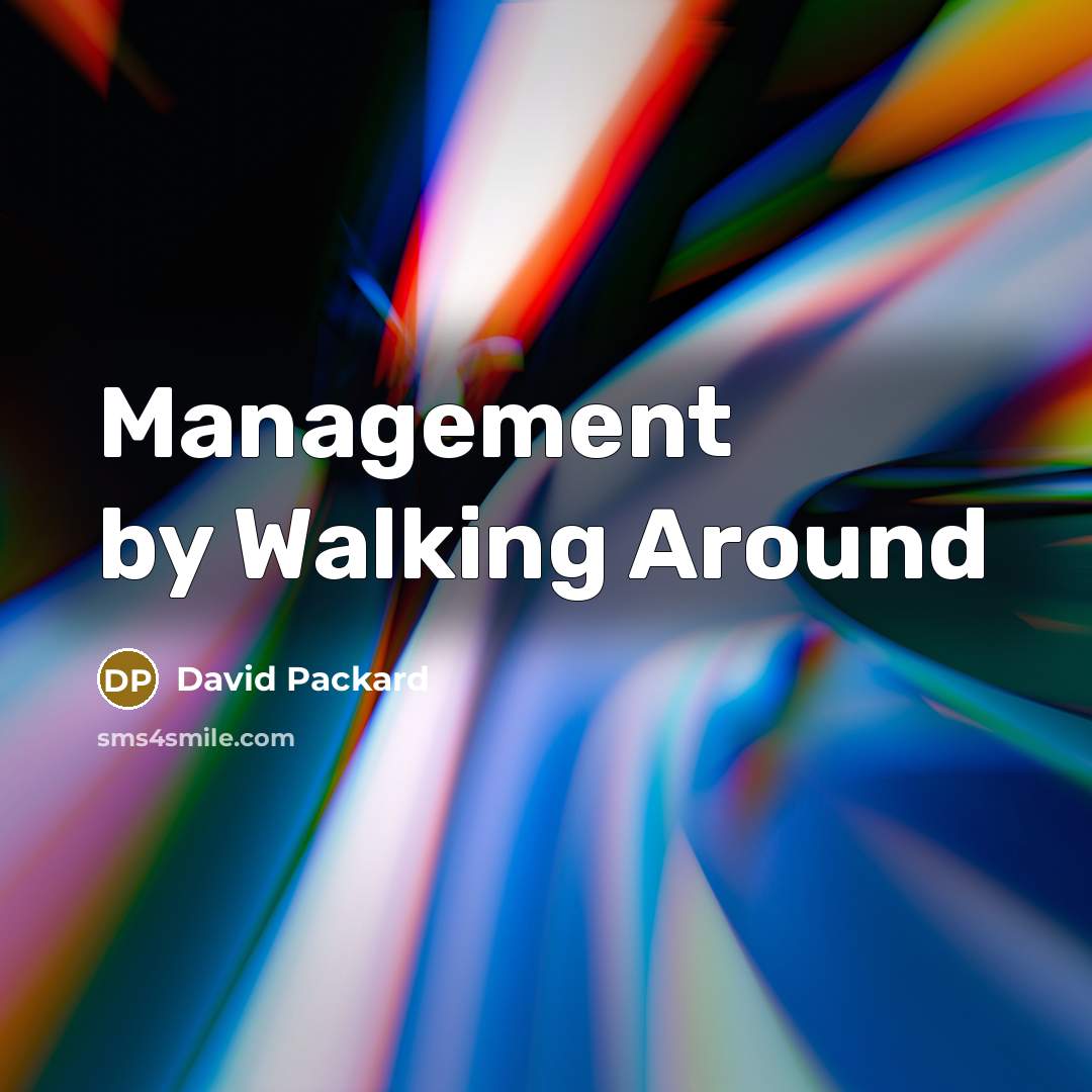 “Management by Walking Around” quote by David Packard