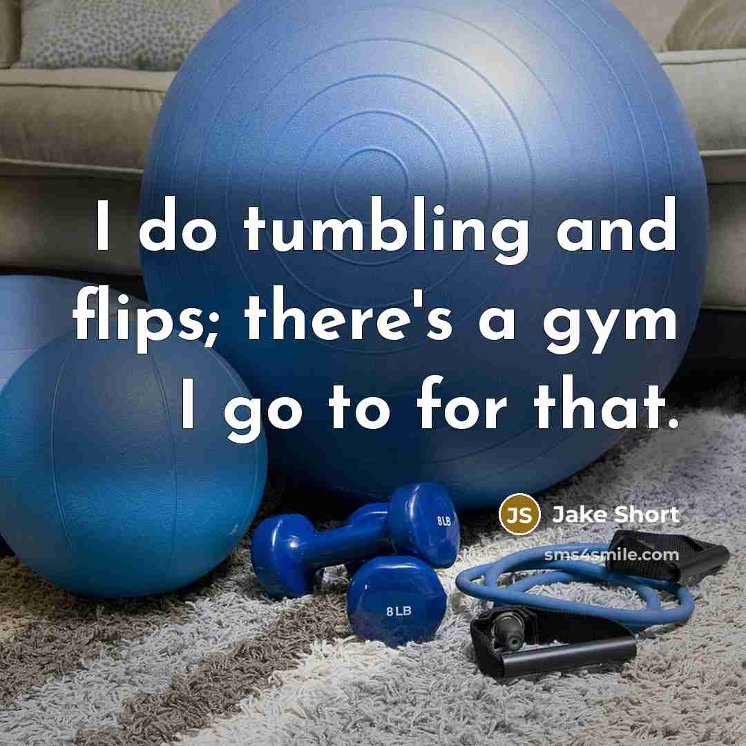 “I do tumbling and flips; there's a gym I go to for that.” quote by Jake Short