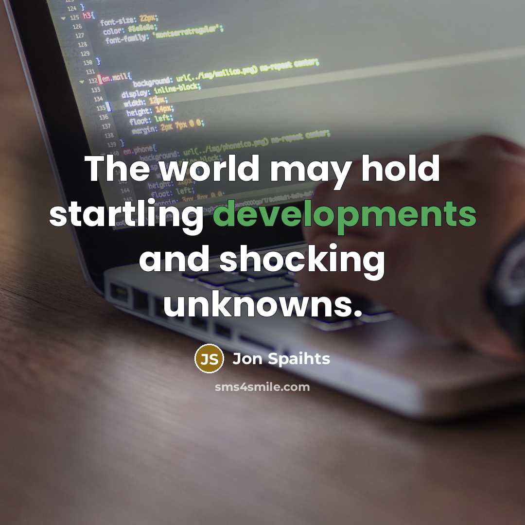 “The world may hold startling developments and shocking unknowns.” quote by Jon Spaihts