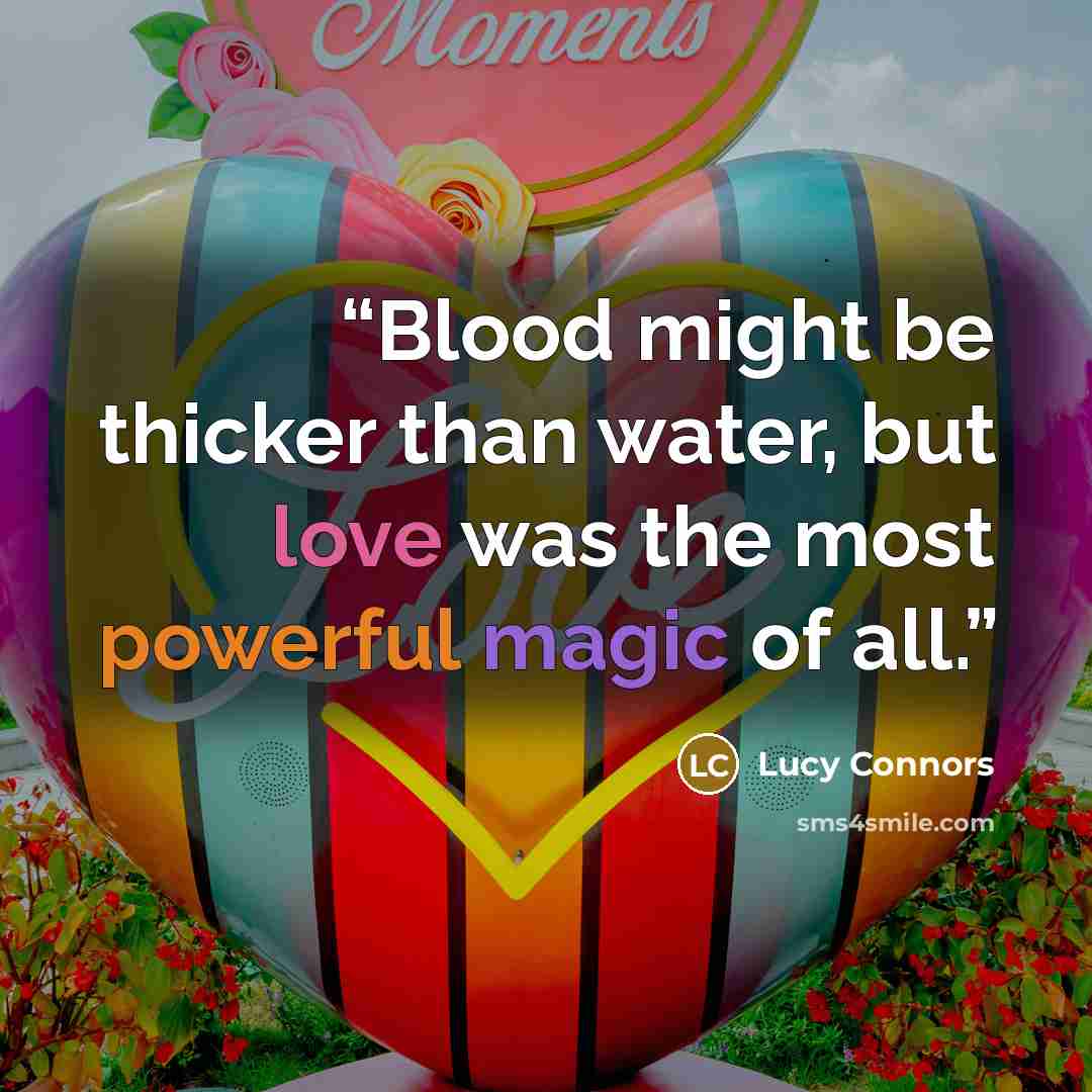 “Blood might be thicker than water, but love was the most powerful magic of all.” quote by Lucy Connors