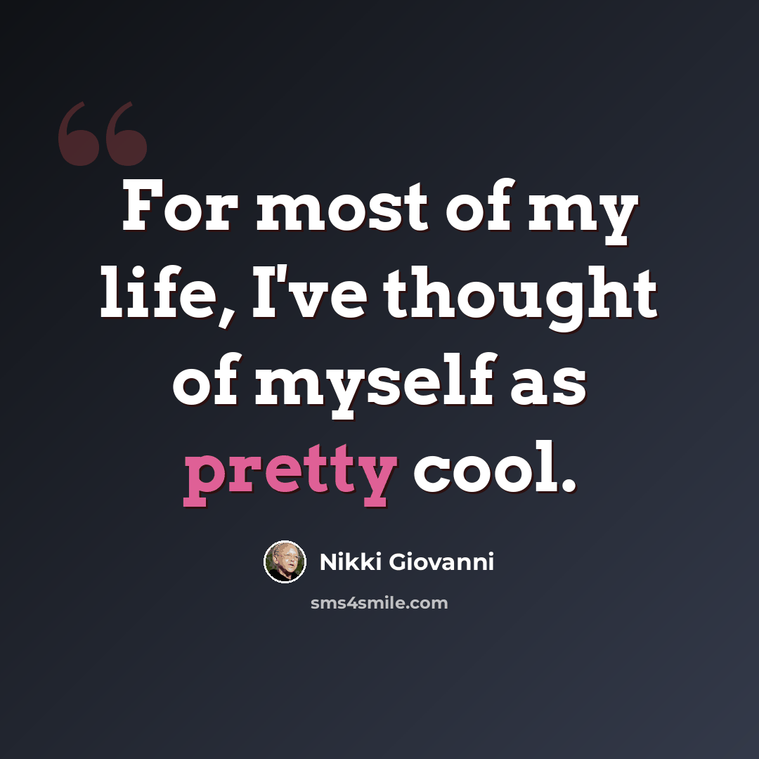 “For most of my life, I've thought of myself as pretty cool.” quote by Nikki Giovanni