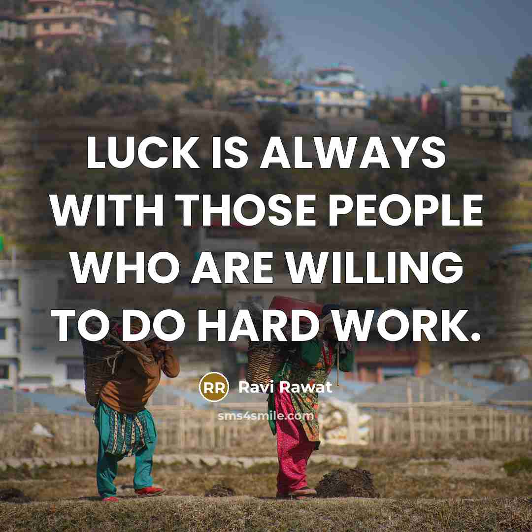 “LUCK IS ALWAYS WITH THOSE PEOPLE WHO ARE WILLING TO DO HARD WORK.” quote by Ravi Rawat
