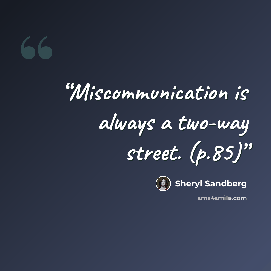 “Miscommunication is always a two-way street. (p.85)” quote by Sheryl Sandberg