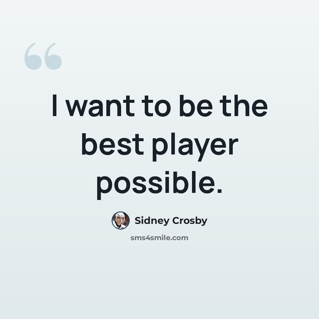 “I want to be the best player possible.” quote by Sidney Crosby