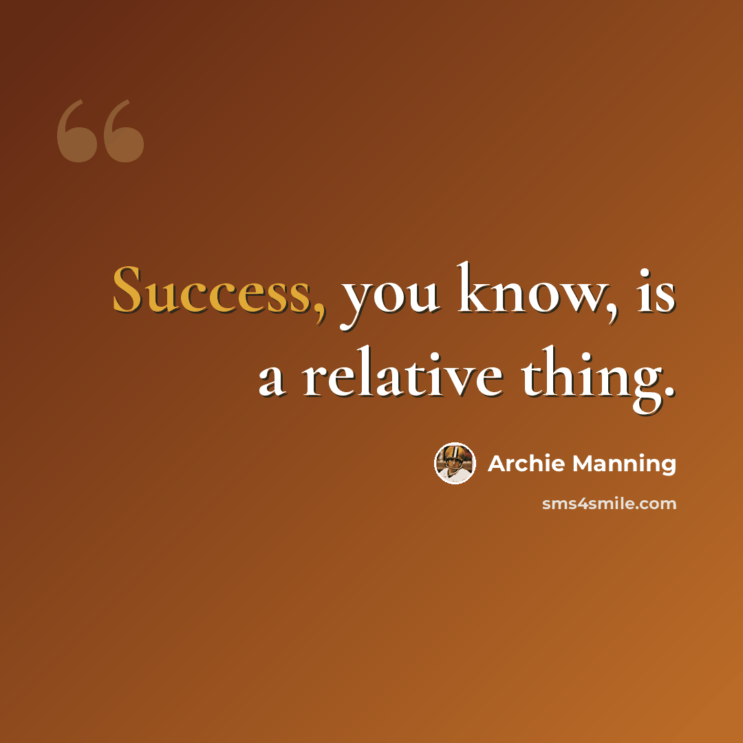 “Success, you know, is a relative thing.” quote by Archie Manning