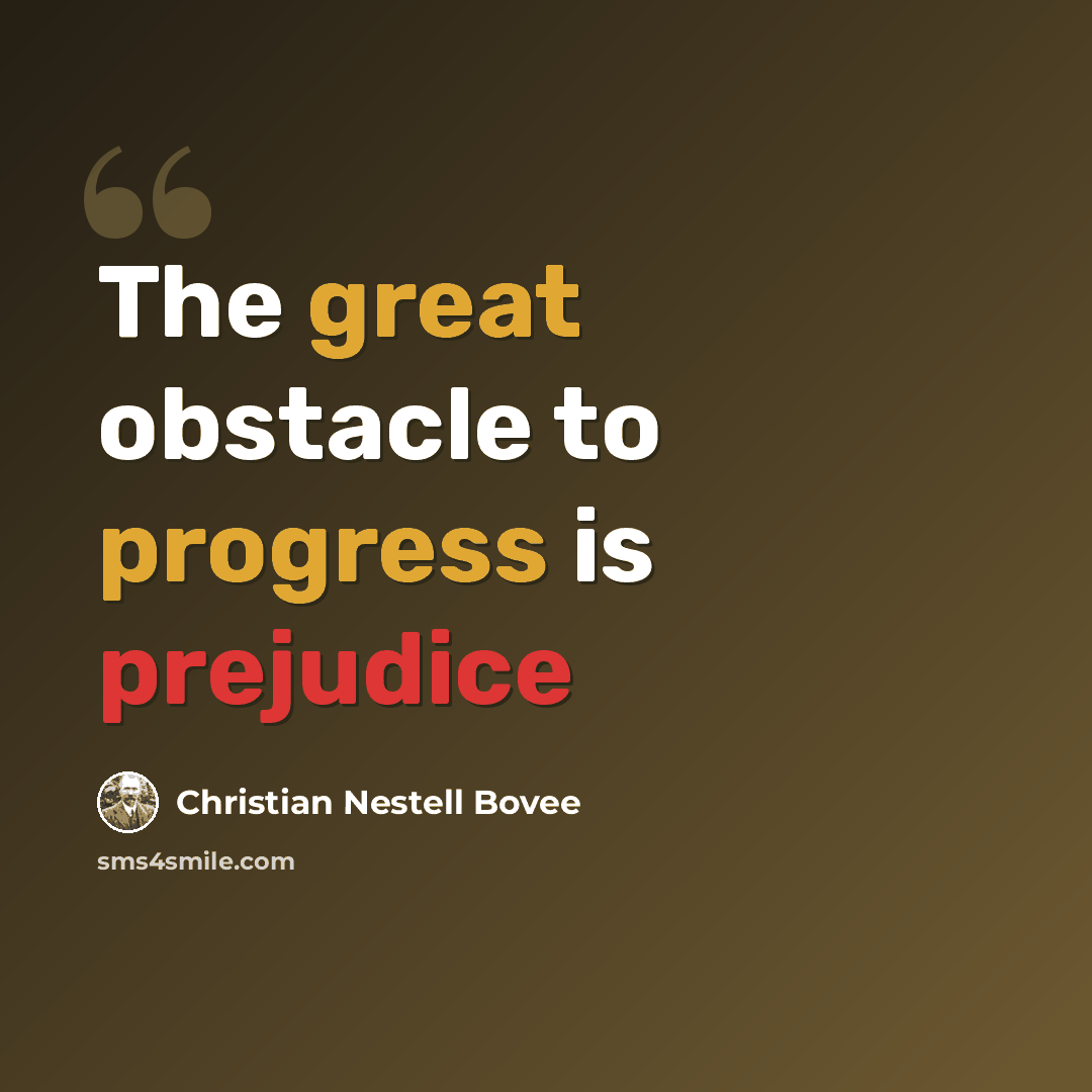 “The great obstacle to progress is prejudice” quote by Christian Nestell Bovee