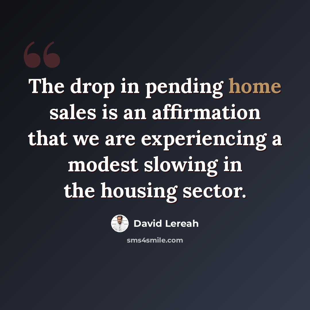 “The drop in pending home sales is an affirmation that we are experiencing a modest slowing in the housing sector.” quote by David Lereah
