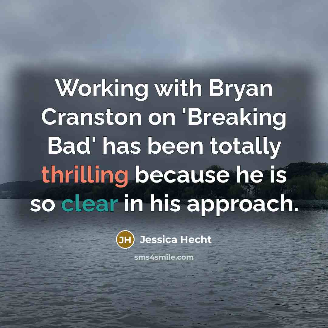 “Working with Bryan Cranston on 'Breaking Bad' has been totally thrilling because he is so clear in his approach.” quote by Jessica Hecht