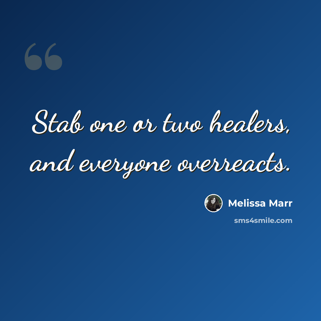 “Stab one or two healers, and everyone overreacts.” quote by Melissa Marr