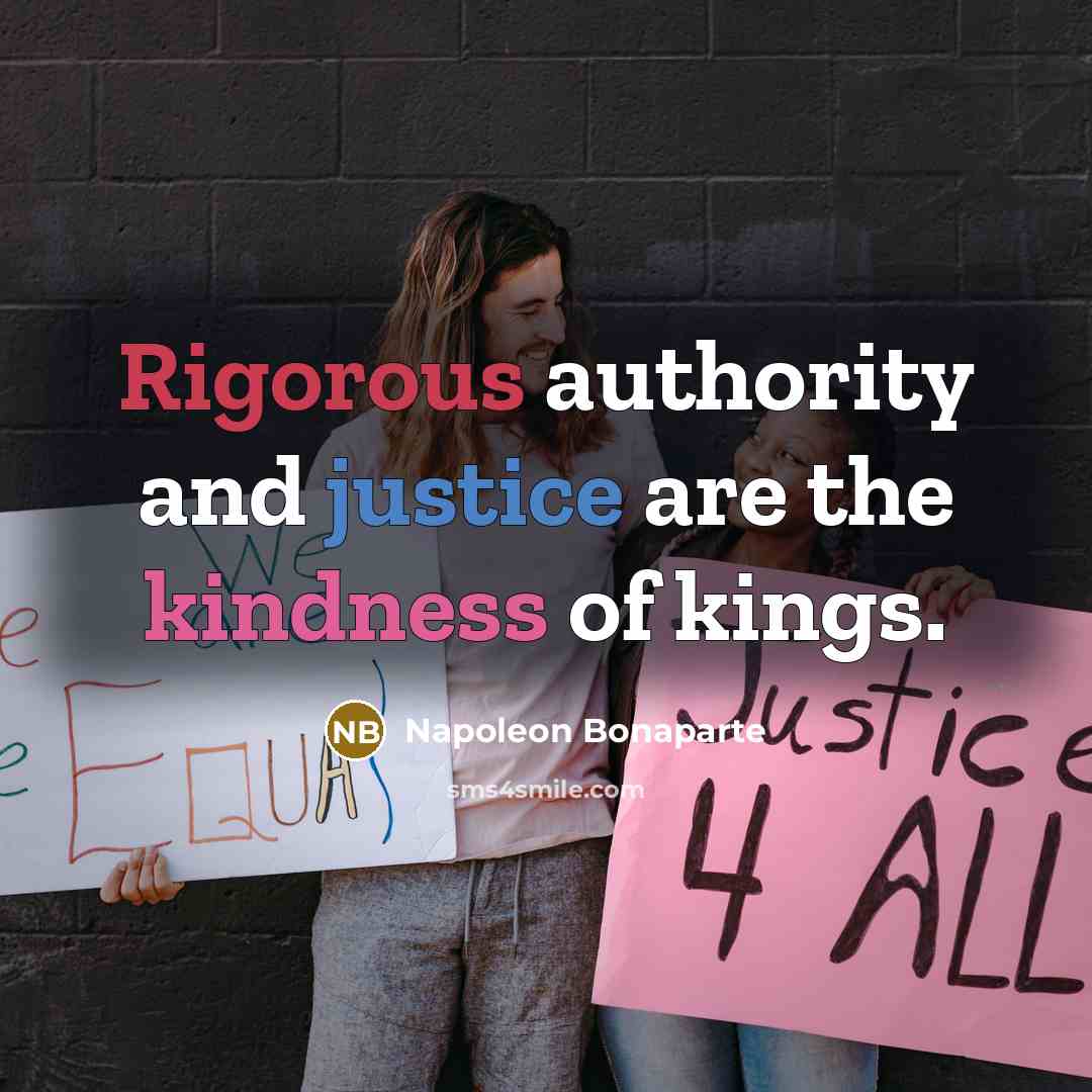 “Rigorous authority and justice are the kindness of kings.” quote by Napoleon Bonaparte
