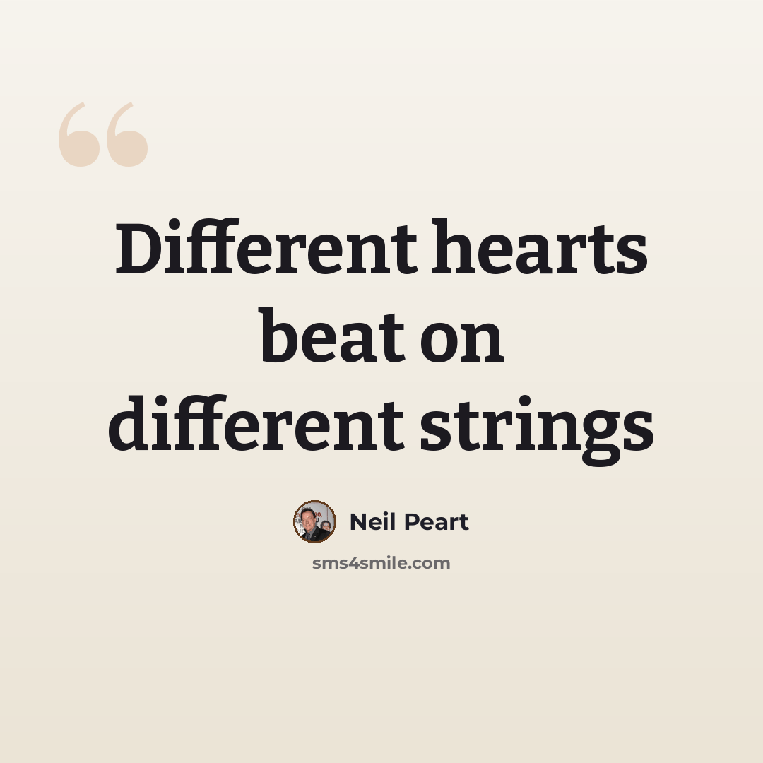 “Different hearts beat on different strings” quote by Neil Peart