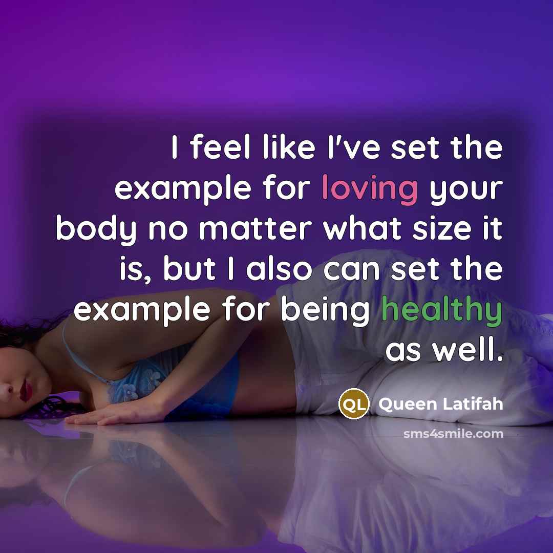 “I feel like I've set the example for loving your body no matter what size it is, but I also can set the example for being healthy as well.” quote by Queen Latifah