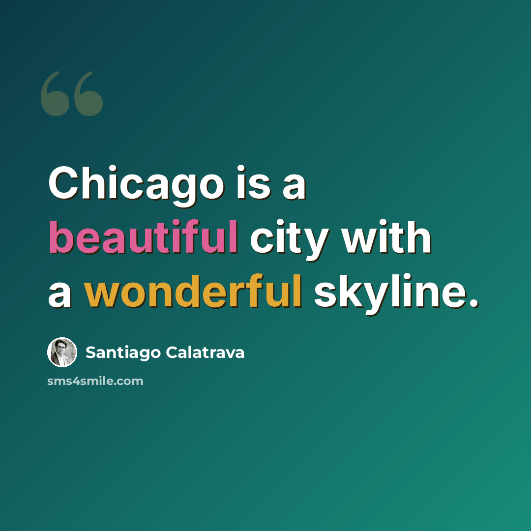 “Chicago is a beautiful city with a wonderful skyline.” quote by Santiago Calatrava