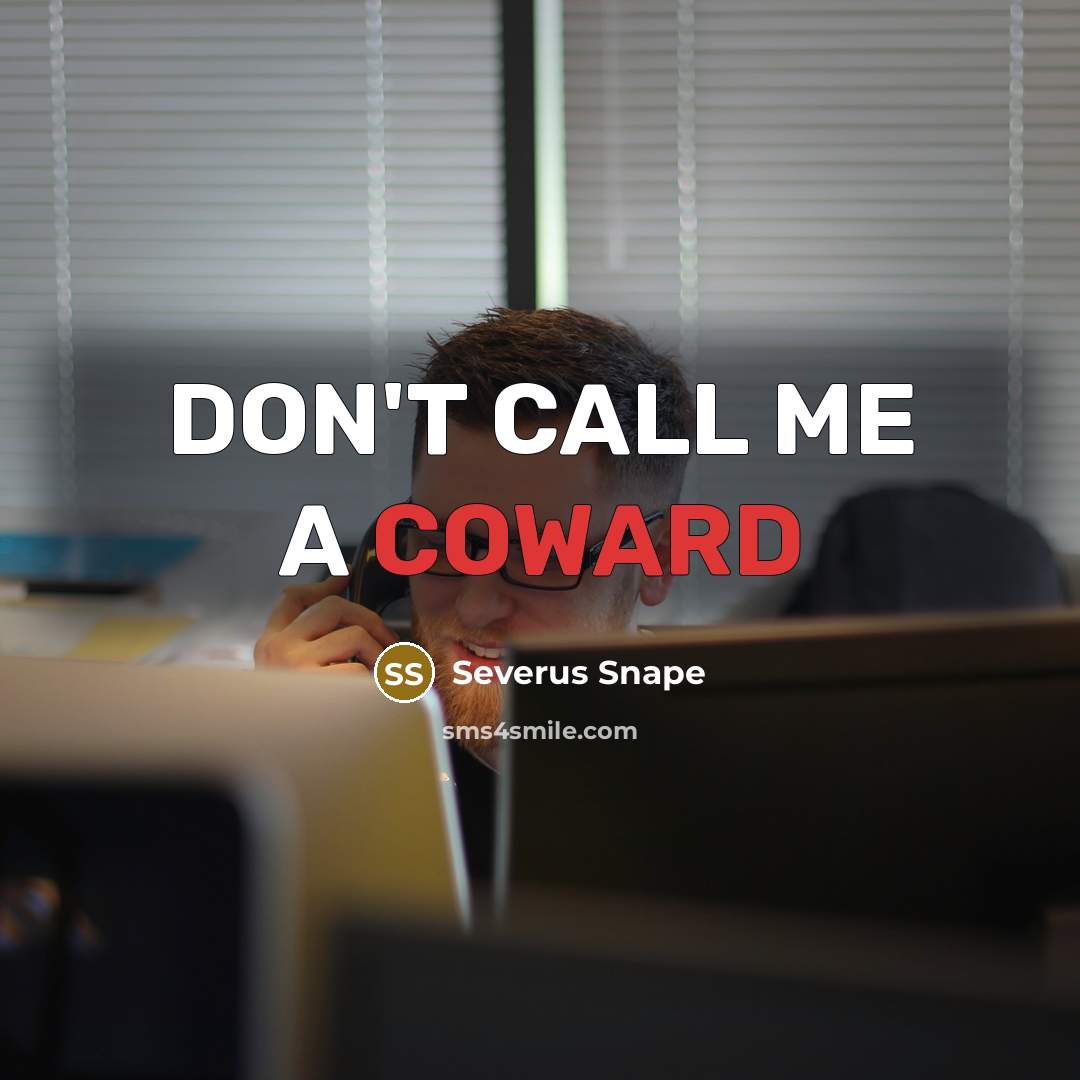 “DON'T CALL ME A COWARD” quote by Severus Snape