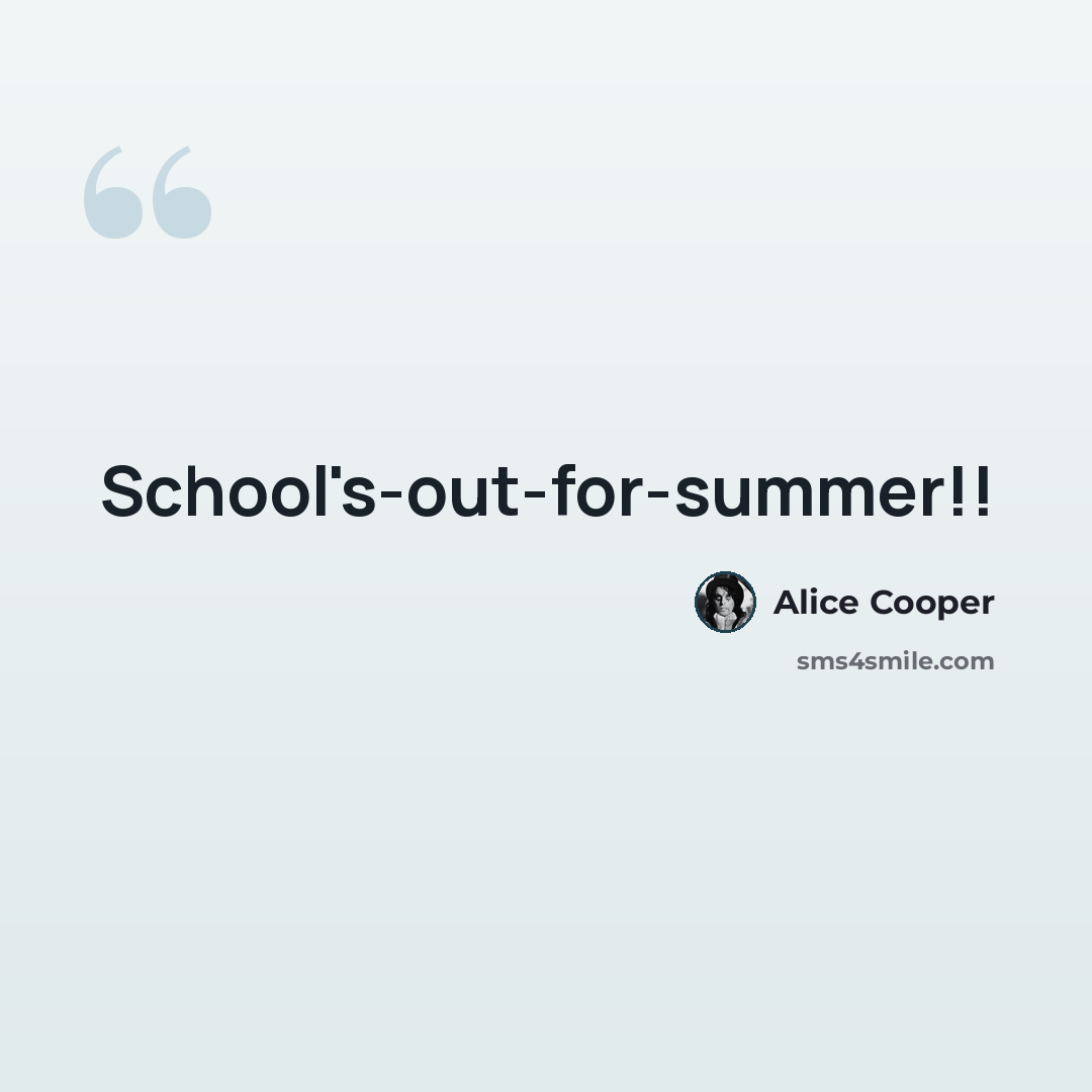 “School's-out-for-summer!!” quote by Alice Cooper