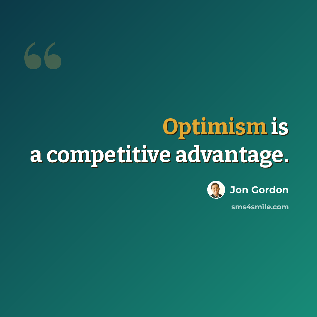 “Optimism is a competitive advantage.” quote by Jon Gordon