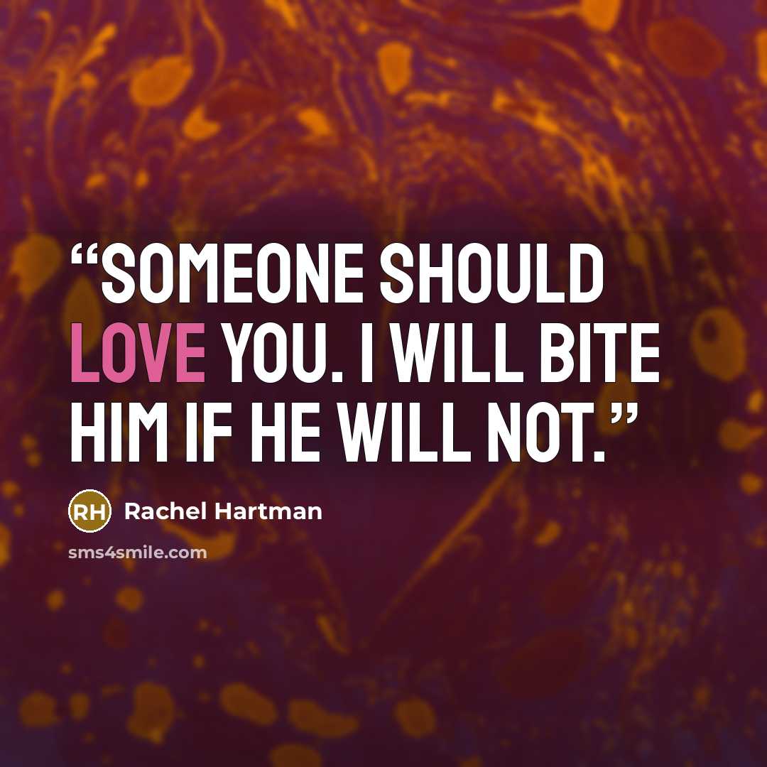“Someone should love you. I will bite him if he will not.” quote by Rachel Hartman