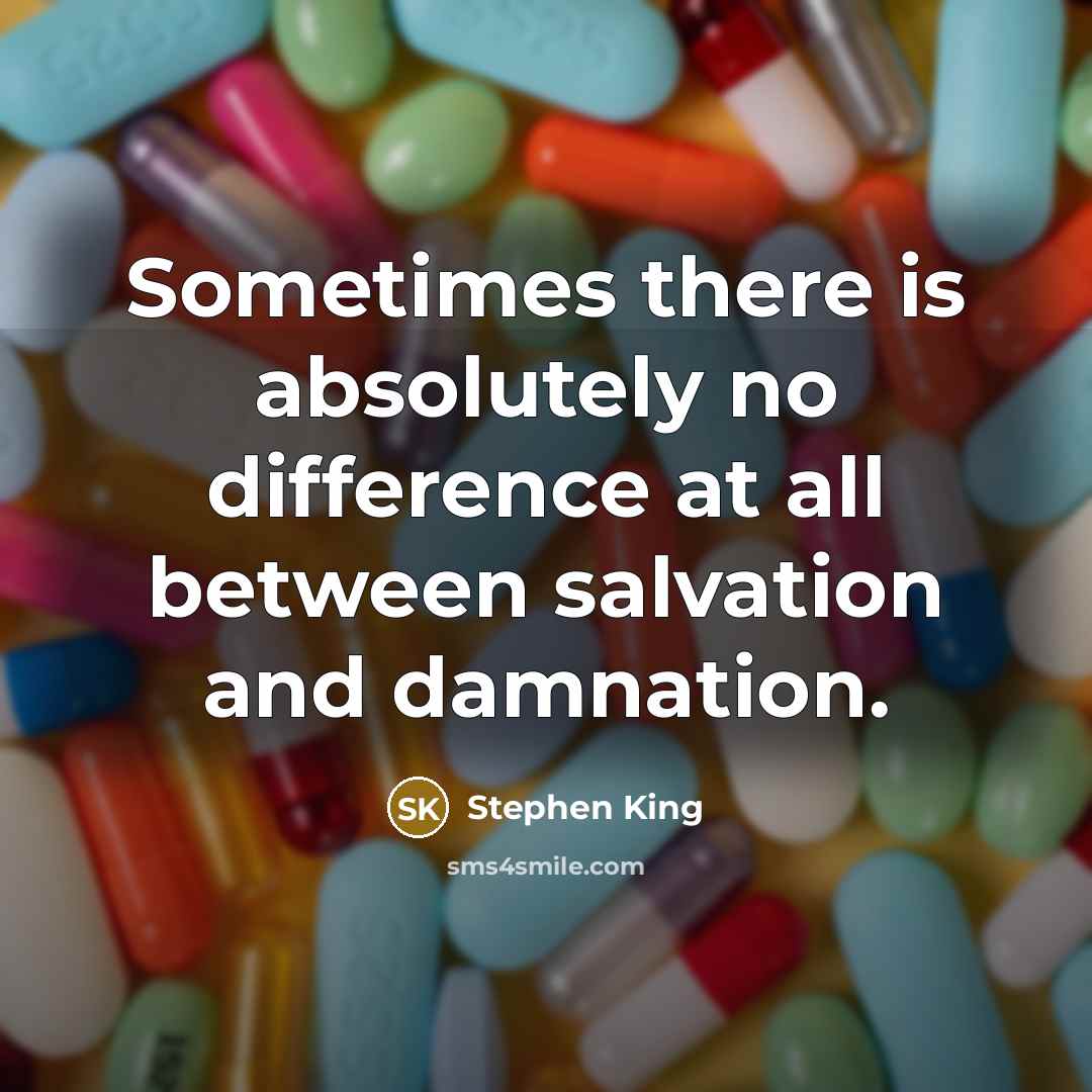 “Sometimes there is absolutely no difference at all between salvation and damnation.” quote by Stephen King