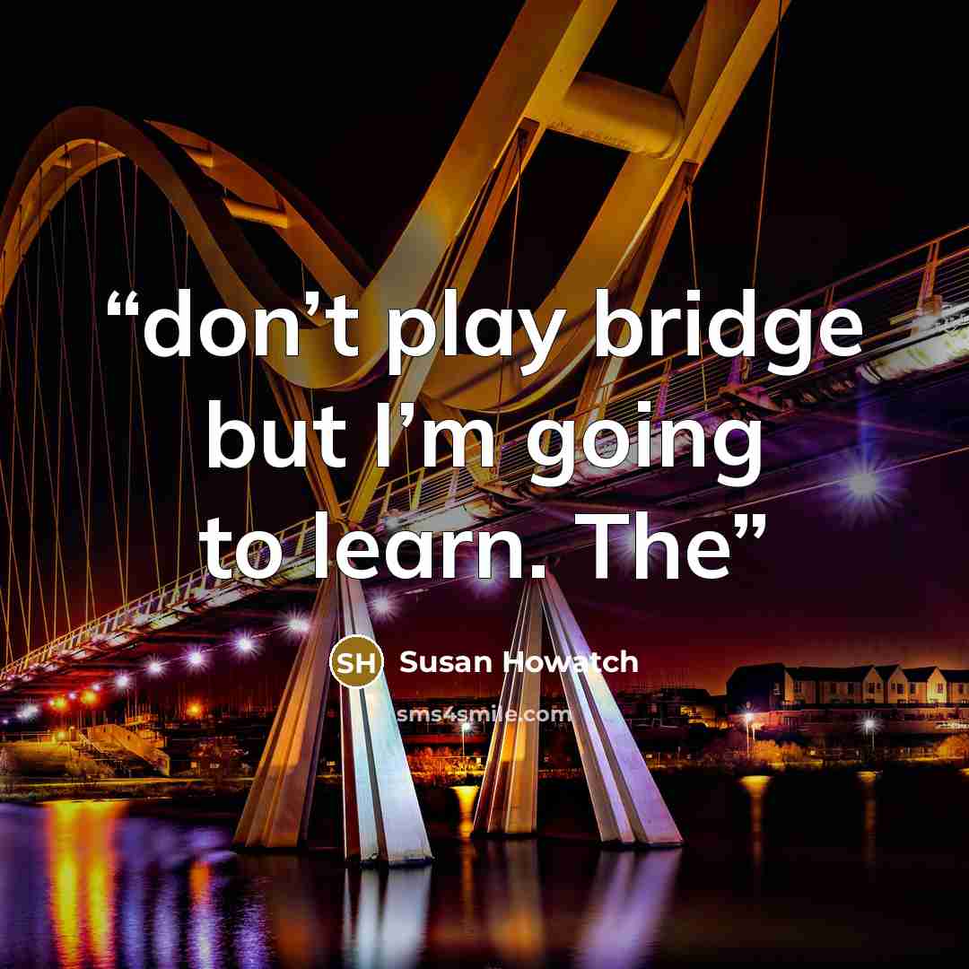 “don’t play bridge but I’m going to learn. The” quote by Susan Howatch