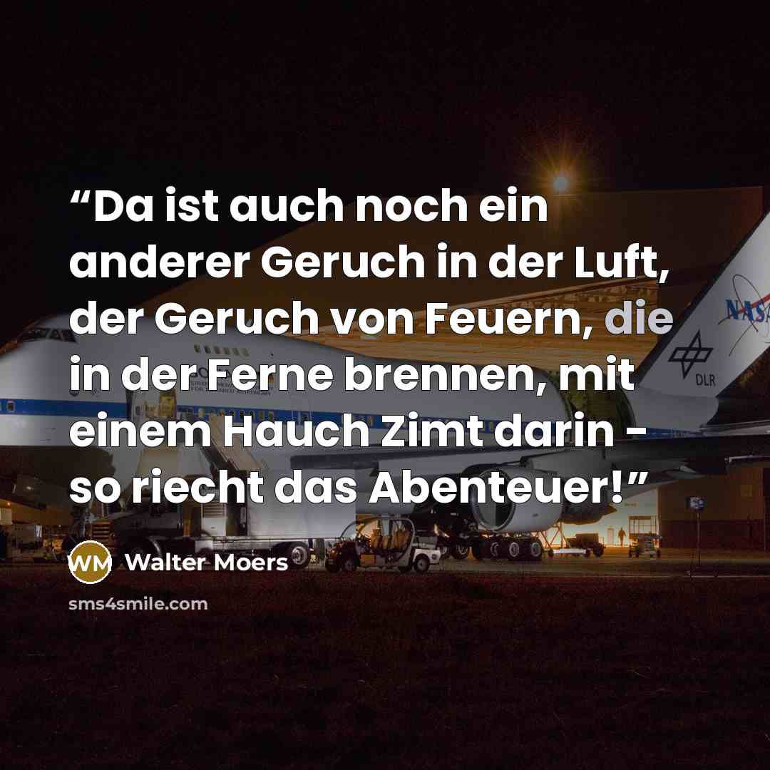 “Da ist auch noch ein anderer Geruch in der Luft, der Geruch von Feuern, die in der Ferne brennen, mit einem Hauch Zimt darin - so riecht das Abenteuer!” quote by Walter Moers