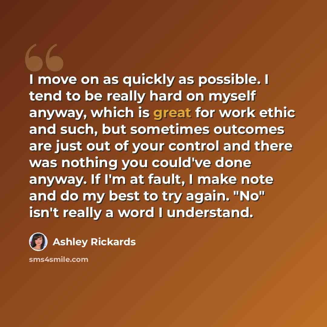 “I move on as quickly as possible. I tend to be really hard on myself anyway, which is great for work ethic and such, but sometimes outcomes are just out of your control and there was nothing you could've done anyway. If I'm at fault, I make note and do my best to try again. "No" isn't really a…” quote by Ashley Rickards