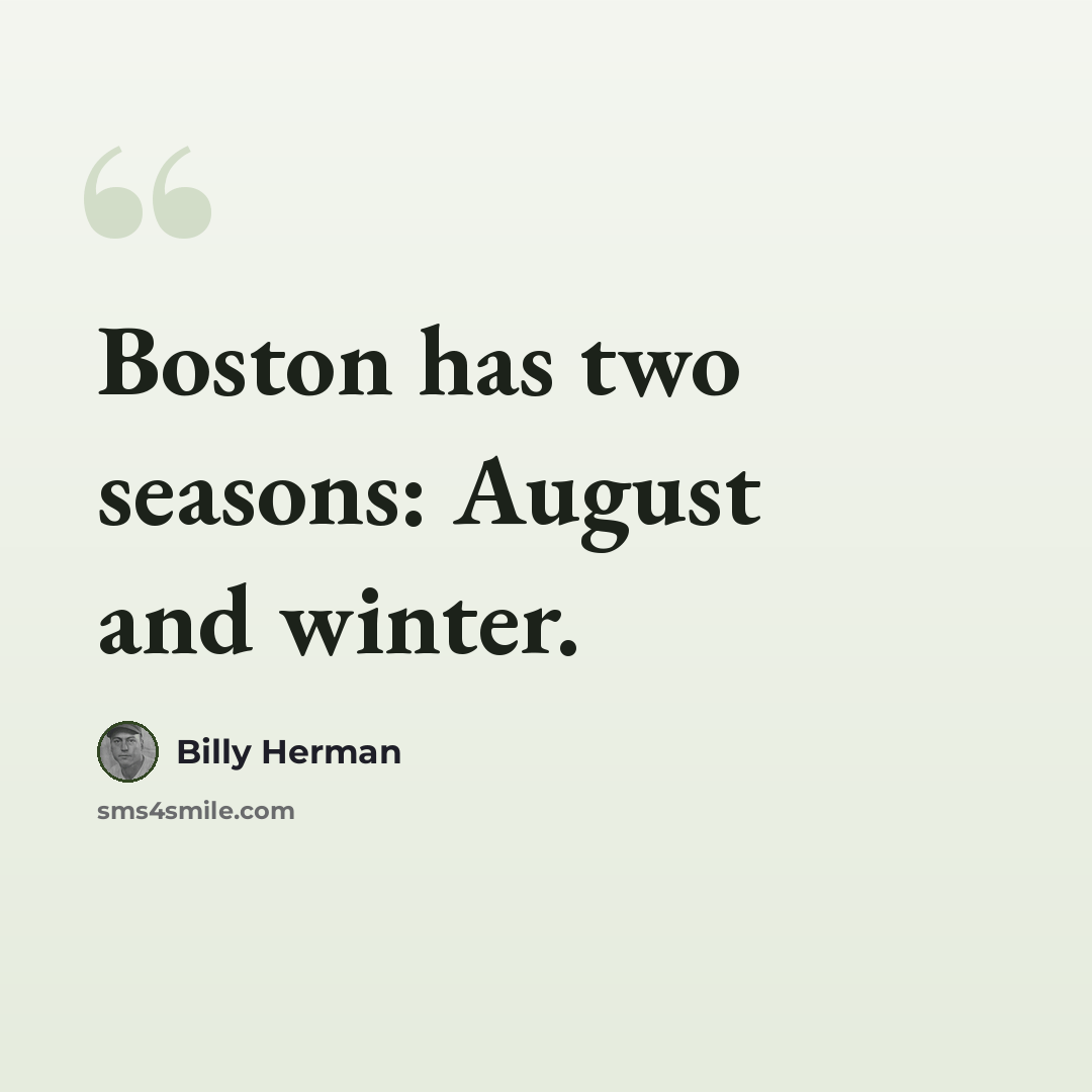 “Boston has two seasons: August and winter.” quote by Billy Herman