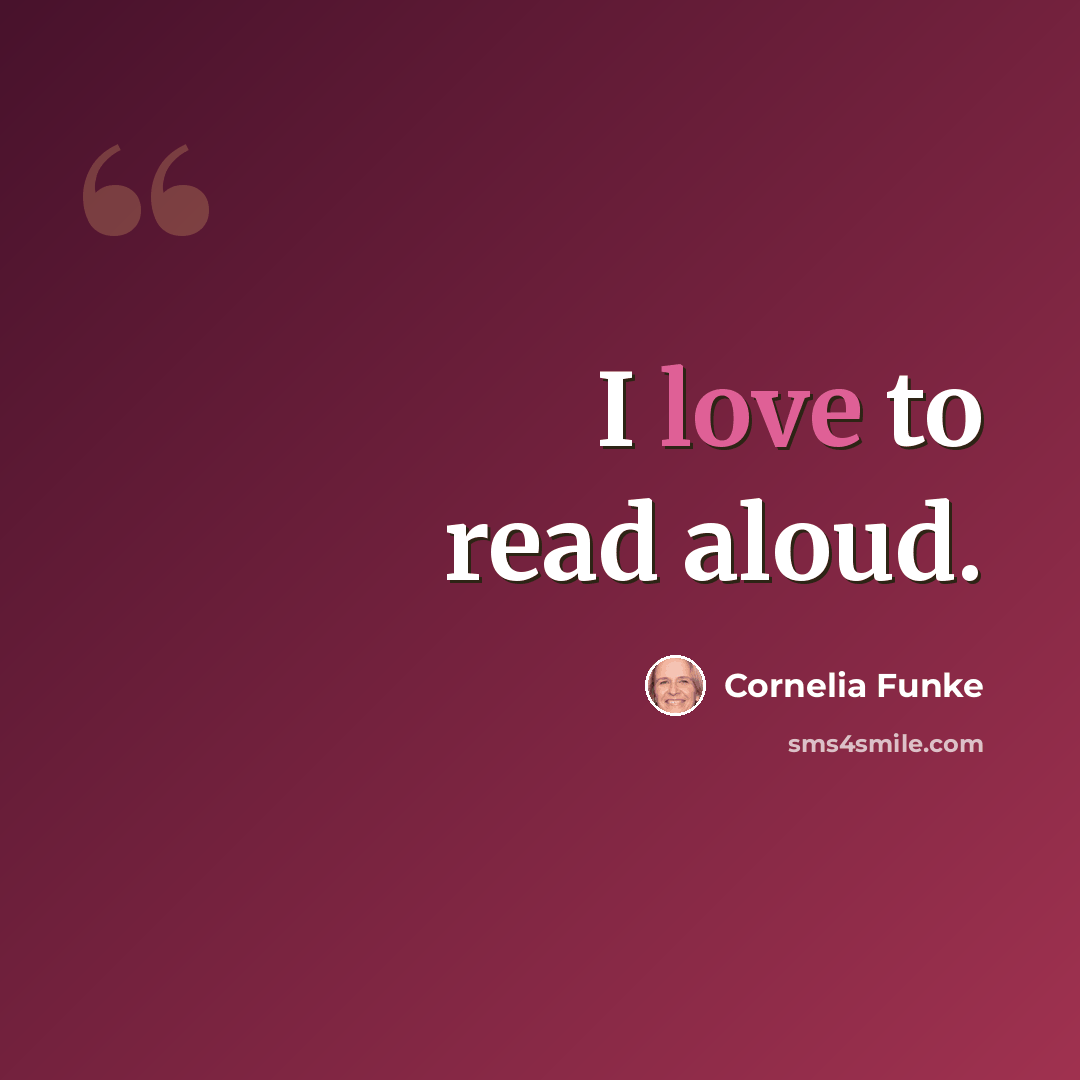 “I love to read aloud.” quote by Cornelia Funke