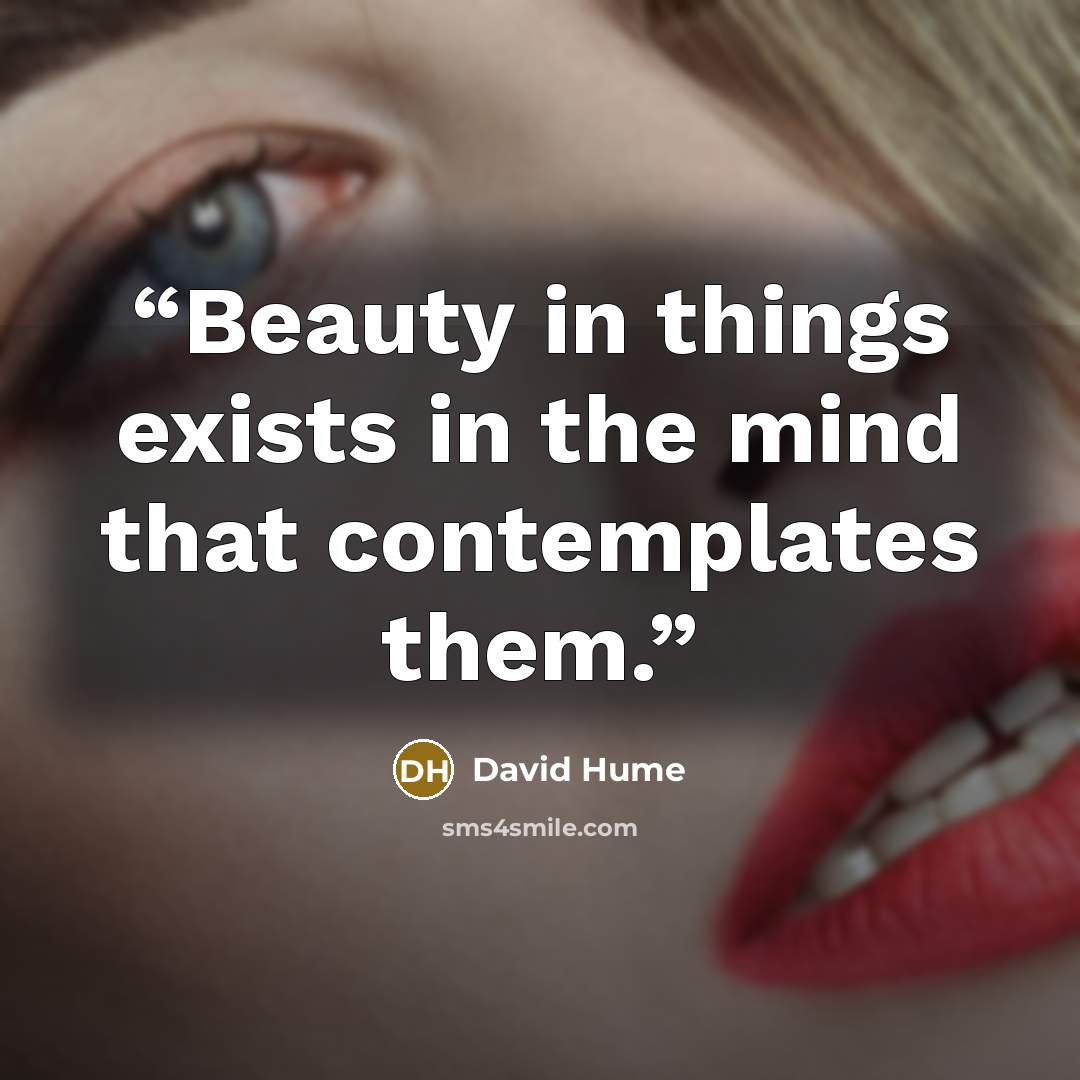 “Beauty in things exists in the mind that contemplates them.” quote by David Hume