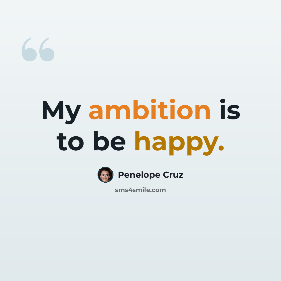 “My ambition is to be happy.” quote by Penelope Cruz