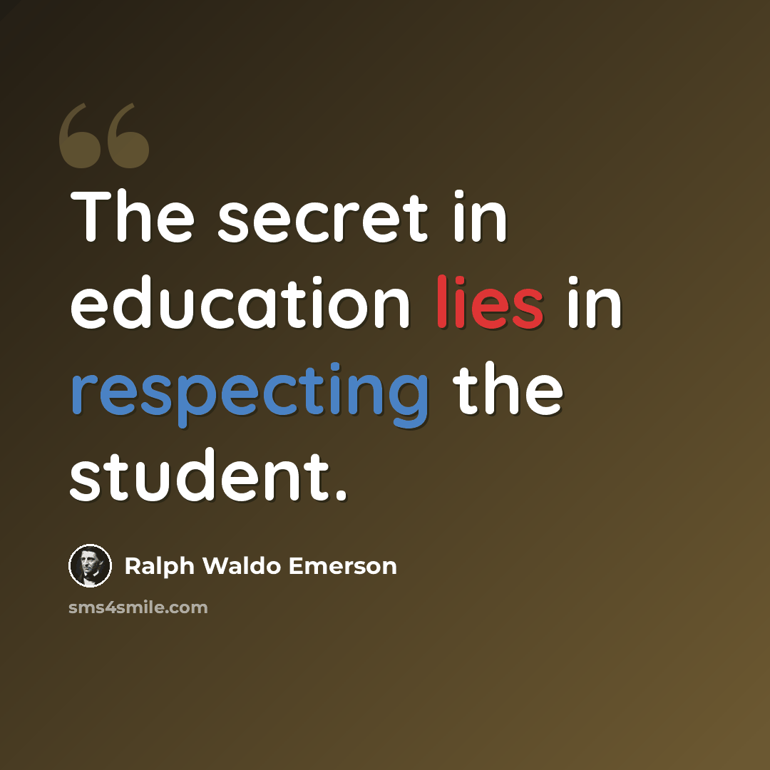 “The secret in education lies in respecting the student.” quote by Ralph Waldo Emerson