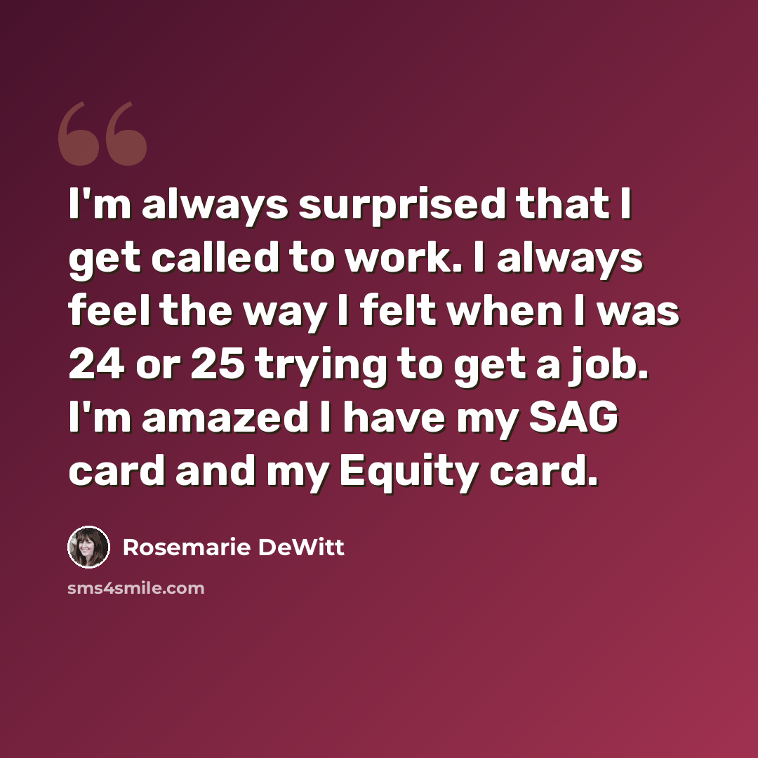 “I'm always surprised that I get called to work. I always feel the way I felt when I was 24 or 25 trying to get a job. I'm amazed I have my SAG card and my Equity card.” quote by Rosemarie DeWitt