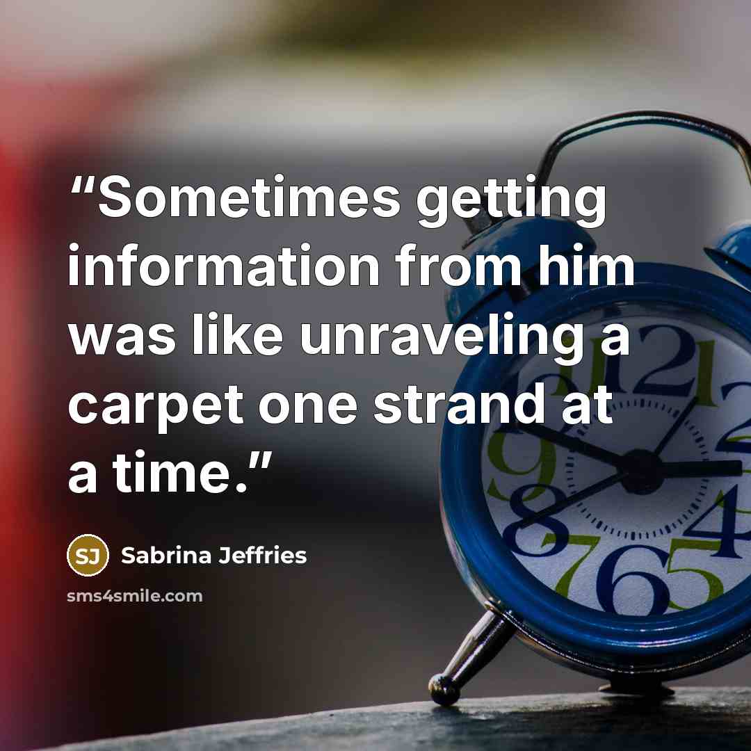 “Sometimes getting information from him was like unraveling a carpet one strand at a time.” quote by Sabrina Jeffries