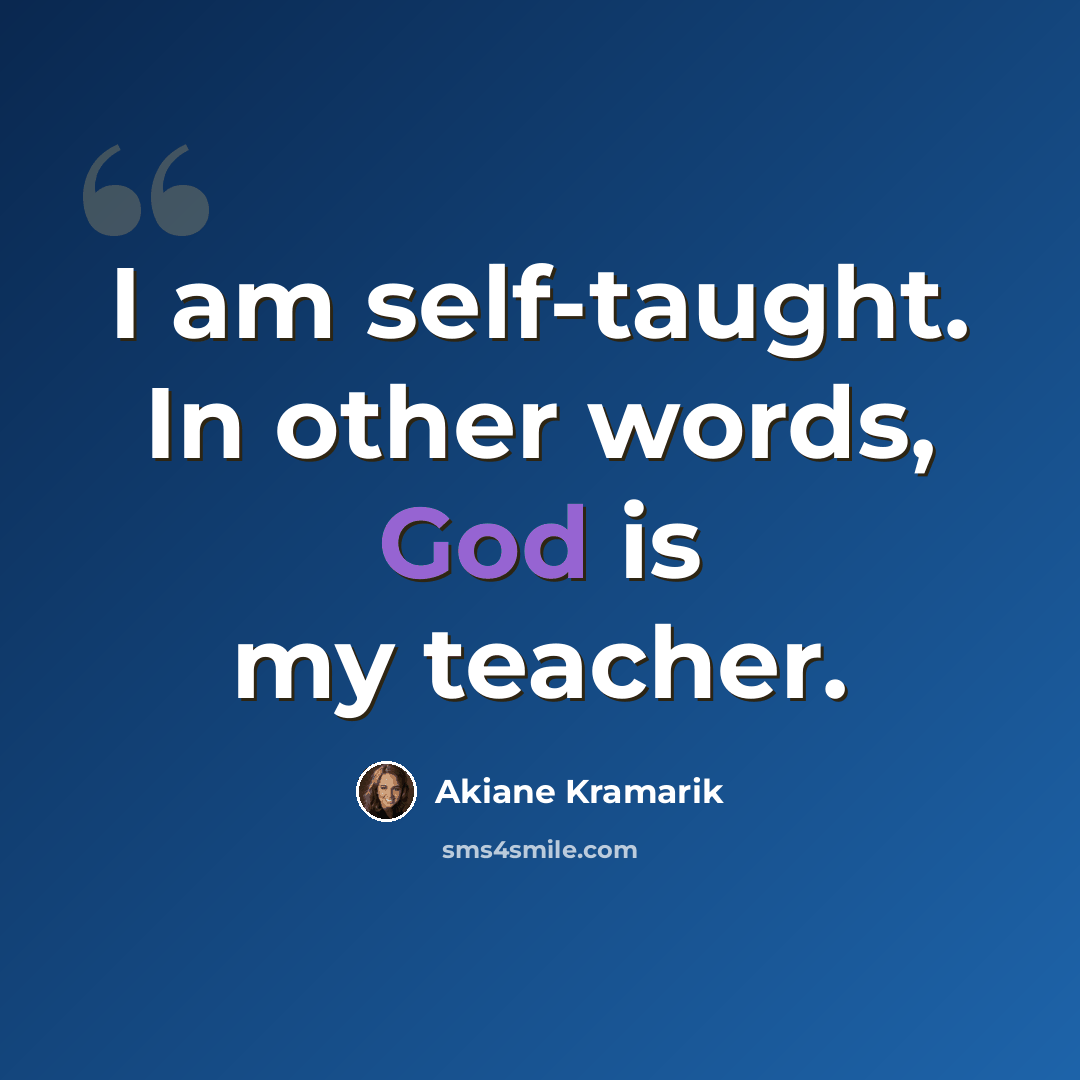 “I am self-taught. In other words, God is my teacher.” quote by Akiane Kramarik