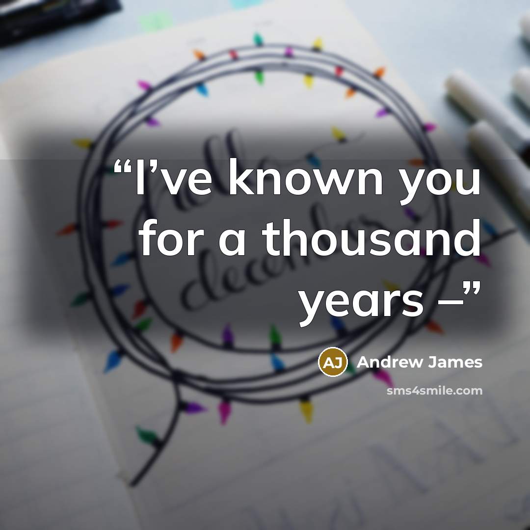 “I’ve known you for a thousand years –” quote by Andrew James