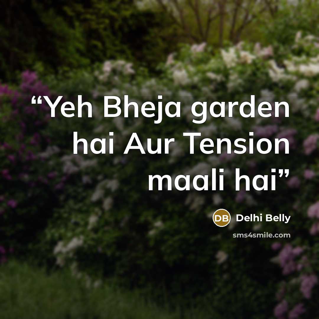 “Yeh Bheja garden hai Aur Tension maali hai” quote by Delhi Belly