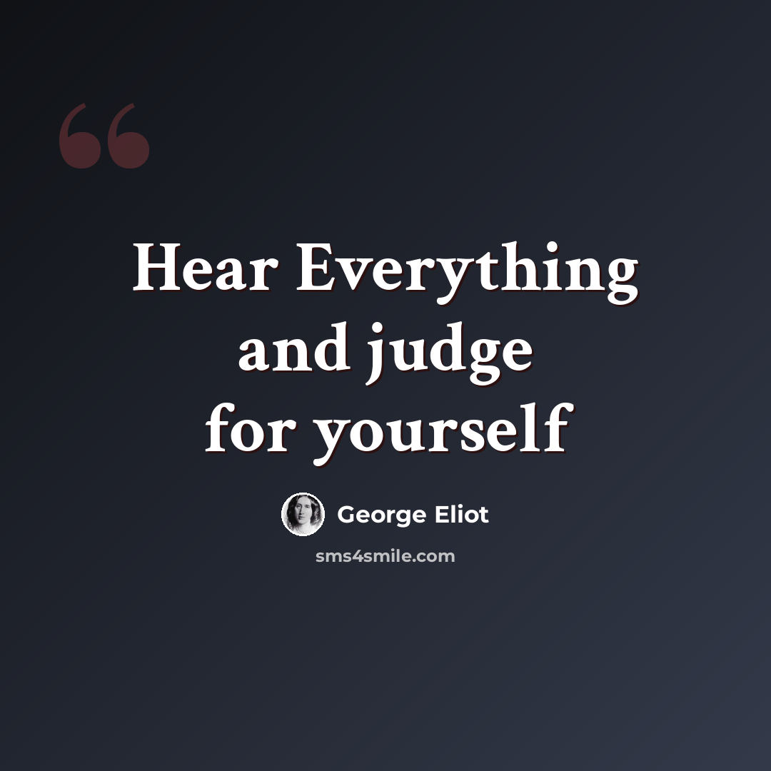 “Hear Everything and judge for yourself” quote by George Eliot