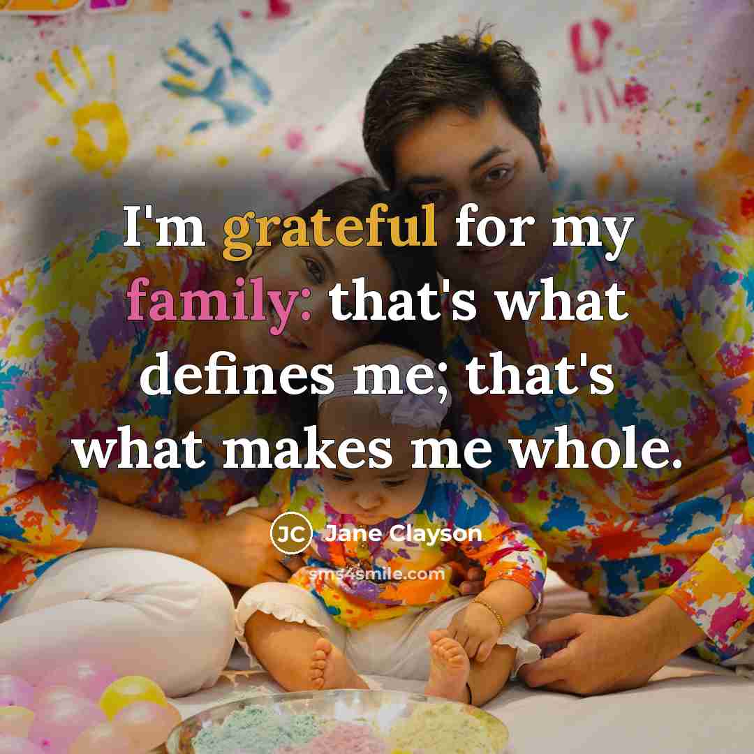“I'm grateful for my family: that's what defines me; that's what makes me whole.” quote by Jane Clayson