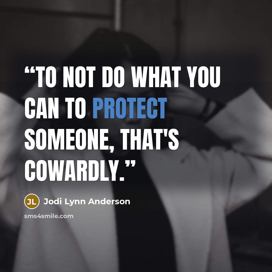 “To not do what you can to protect someone, that's cowardly.” quote by Jodi Lynn Anderson