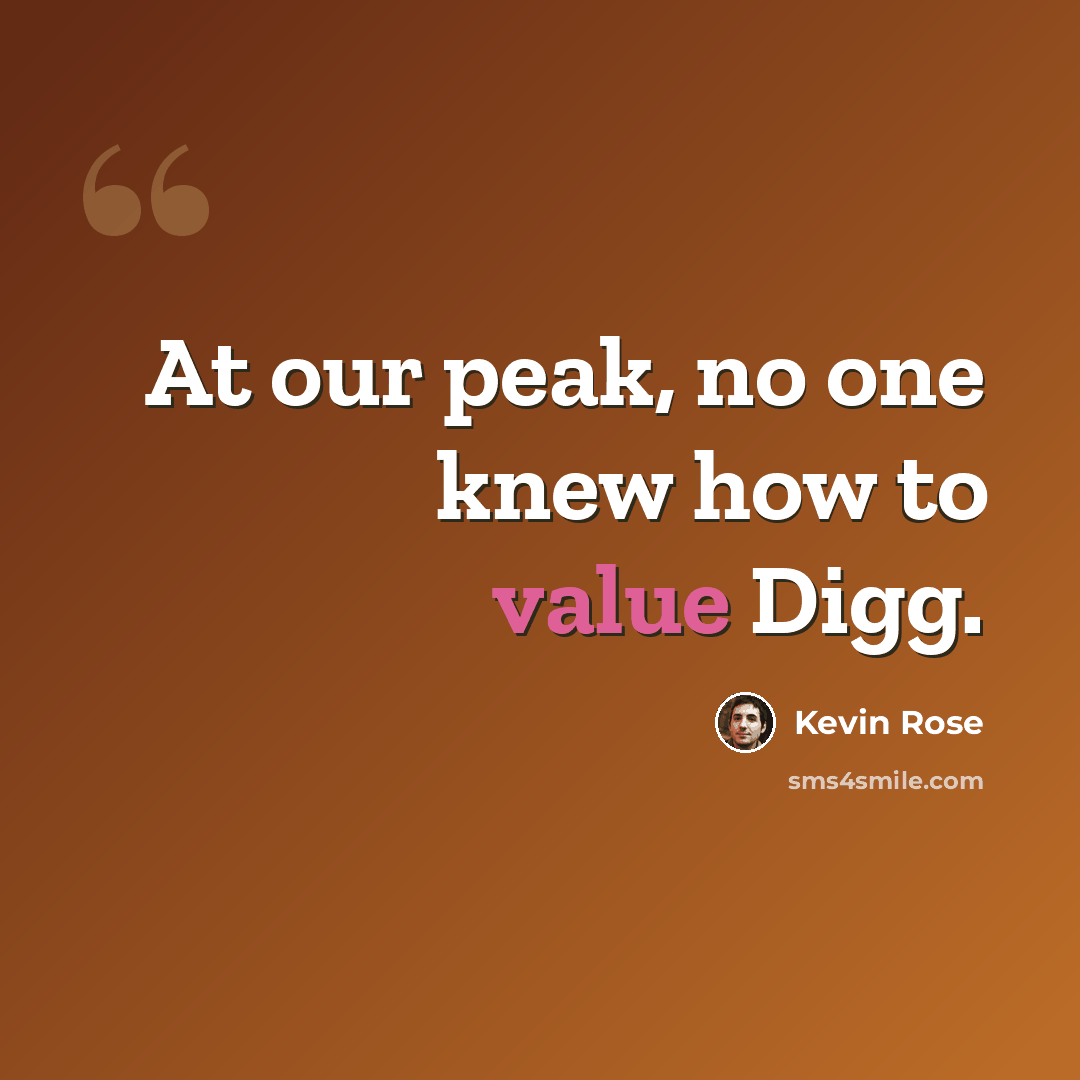 “At our peak, no one knew how to value Digg.” quote by Kevin Rose