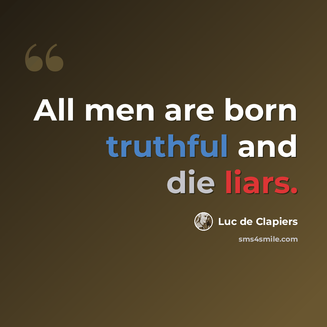 “All men are born truthful and die liars.” quote by Luc de Clapiers