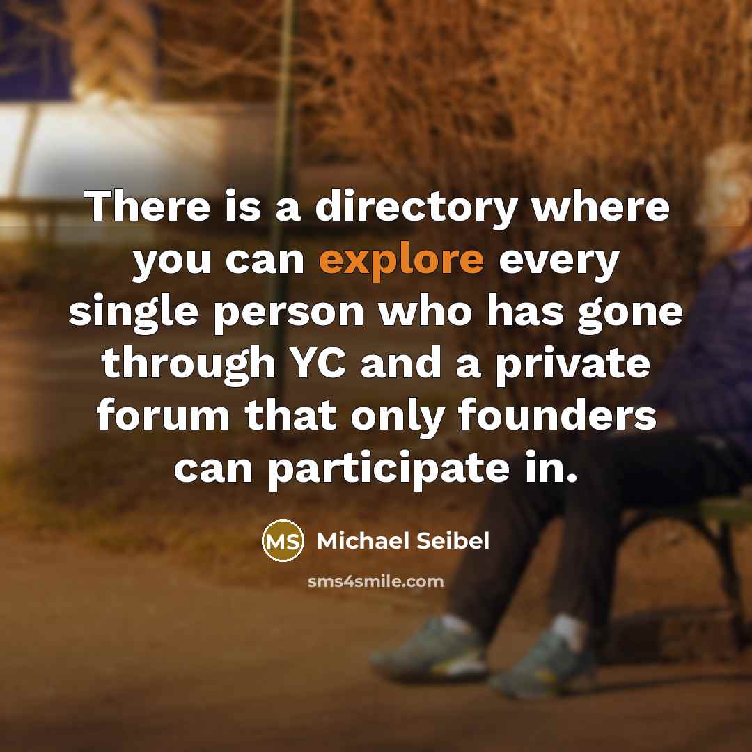 “There is a directory where you can explore every single person who has gone through YC and a private forum that only founders can participate in.” quote by Michael Seibel