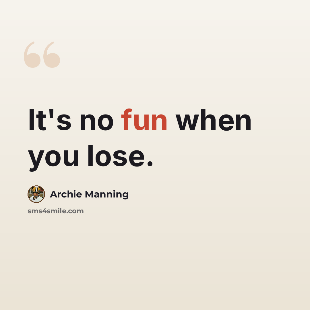 “It's no fun when you lose.” quote by Archie Manning