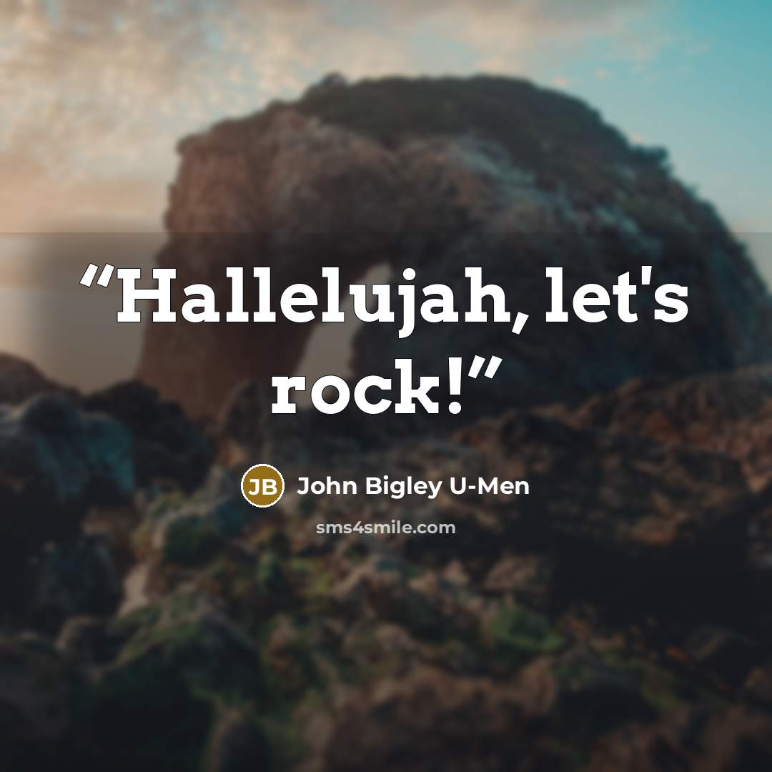 “Hallelujah, let's rock!” quote by John Bigley U-Men