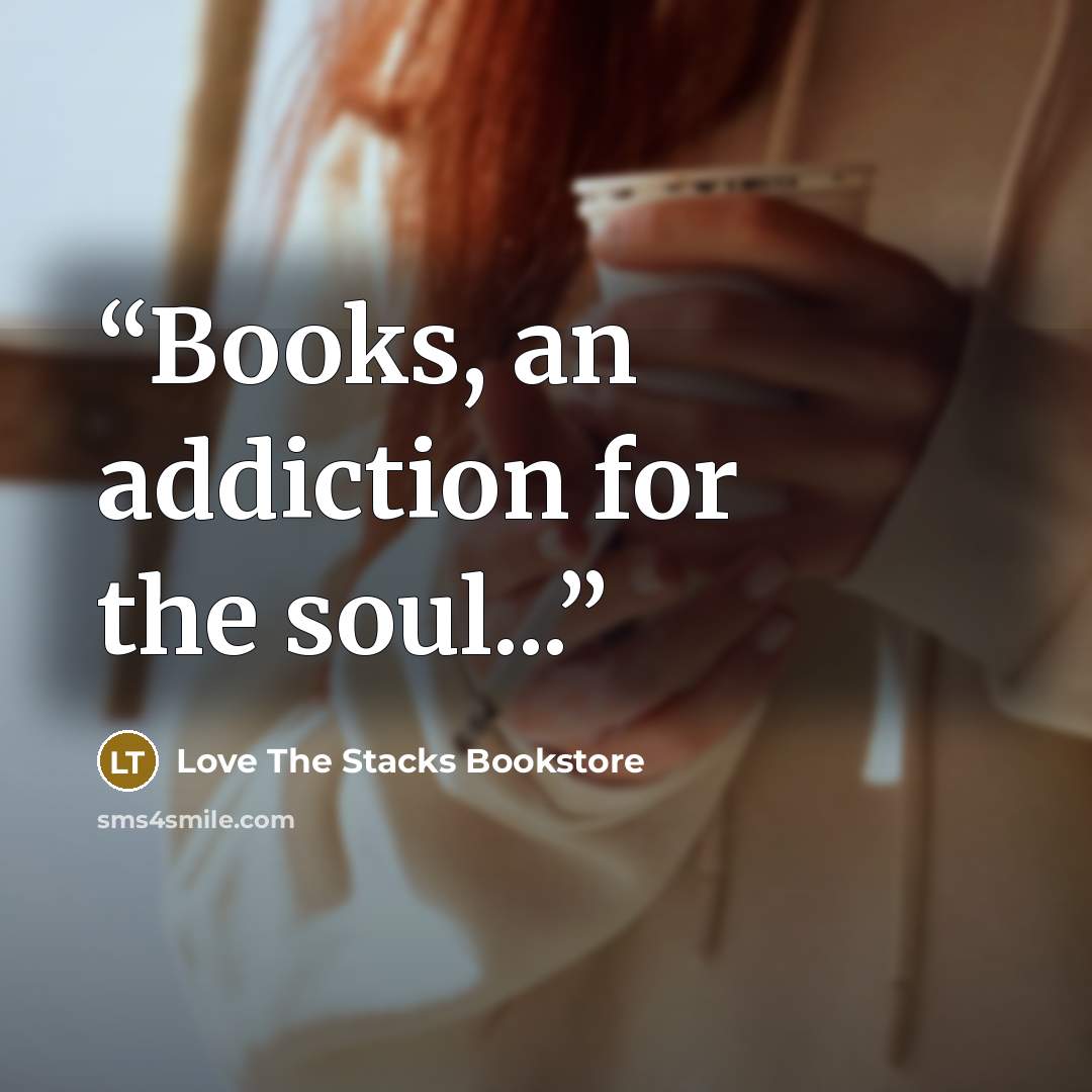 “Books, an addiction for the soul...” quote by Love The Stacks Bookstore