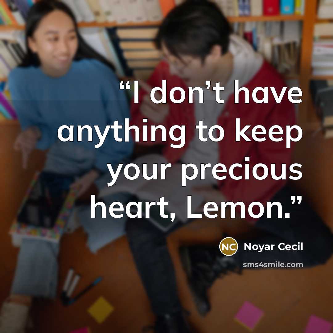 “I don’t have anything to keep your precious heart, Lemon.” quote by Noyar Cecil