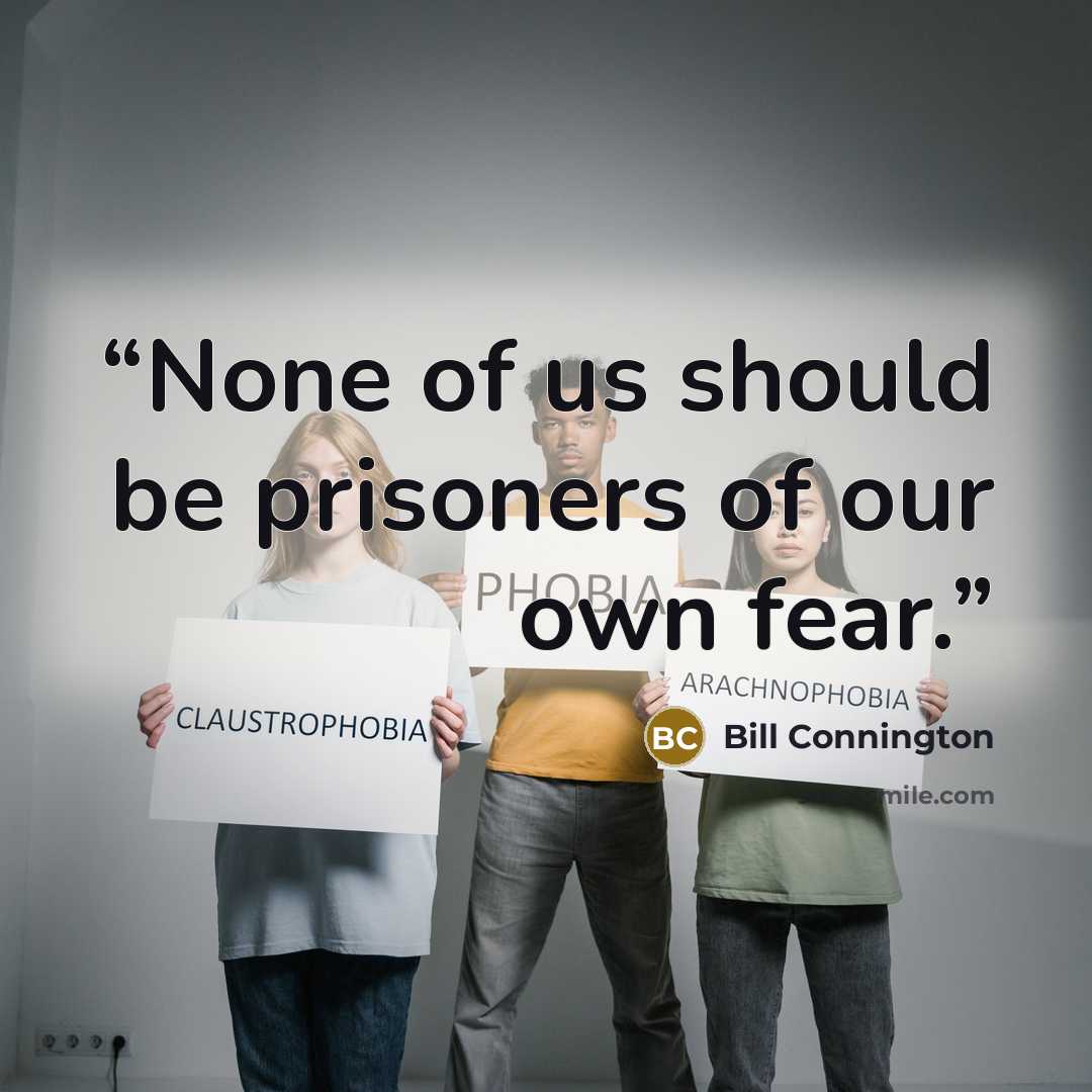 “None of us should be prisoners of our own fear.” quote by Bill Connington